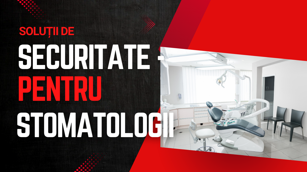 Securitate pentru Cabinete și Clinici Stomatologice